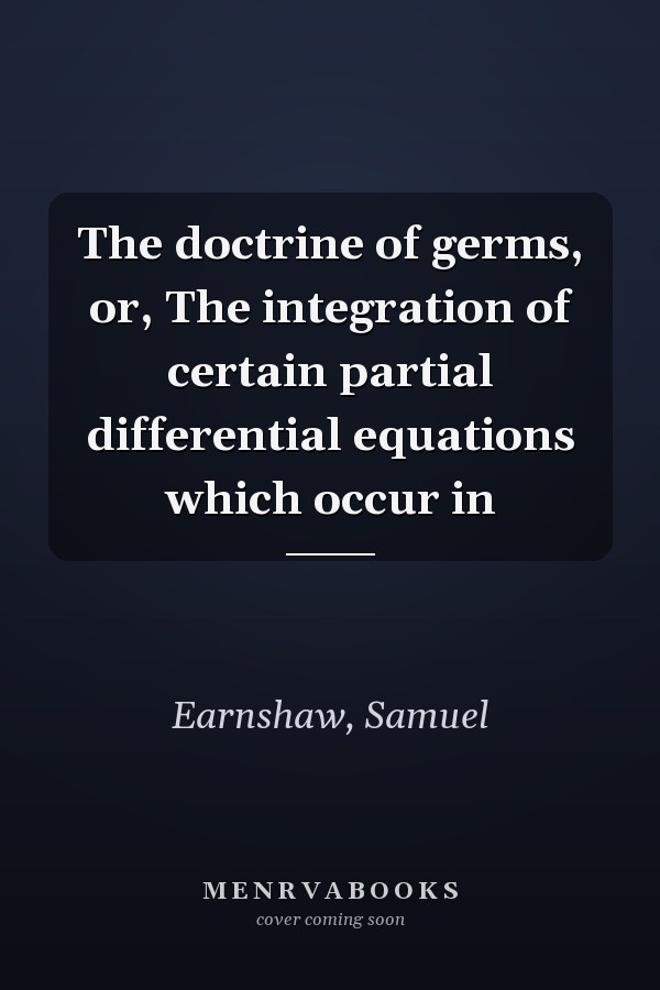 The doctrine of germs, or, The integration of certain partial differential equations which occur in