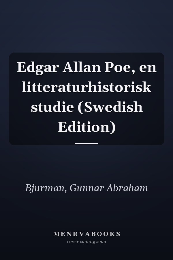 Edgar Allan Poe, en litteraturhistorisk studie (Swedish Edition)