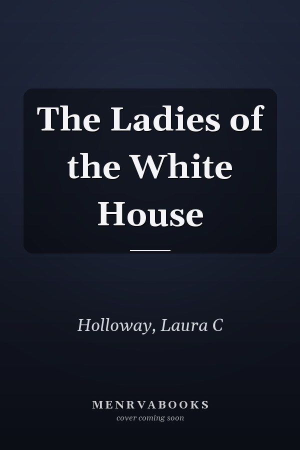 The Ladies of the White House