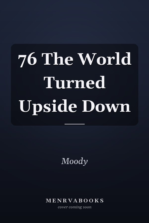76 The World Turned Upside Down