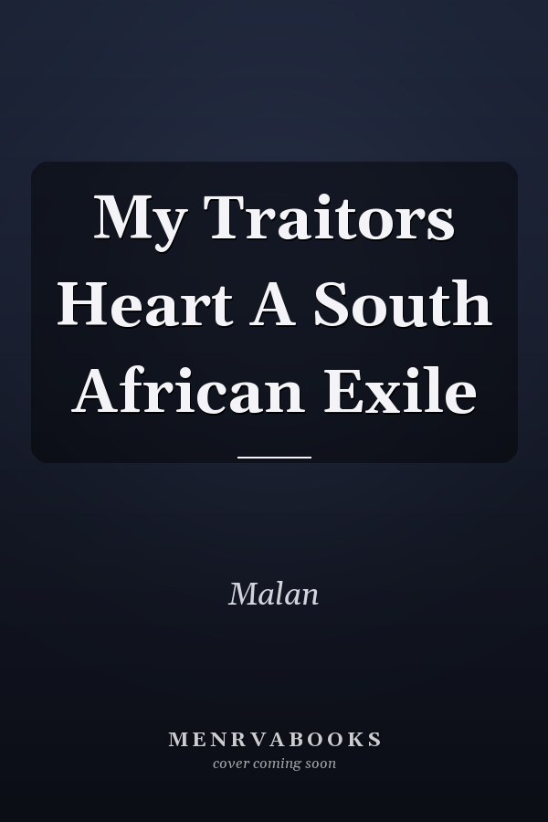 My Traitors Heart A South African Exile