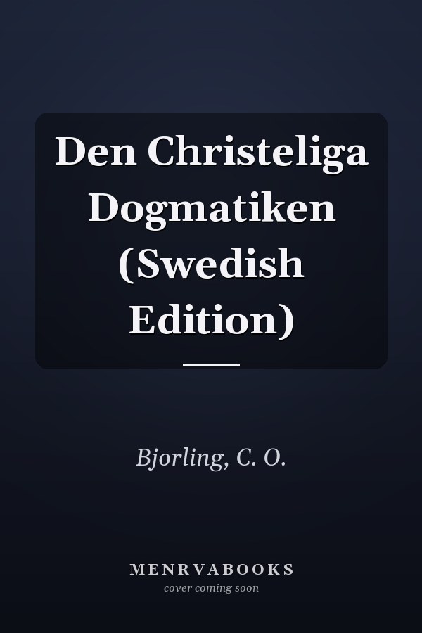 Den Christeliga Dogmatiken (Swedish Edition)