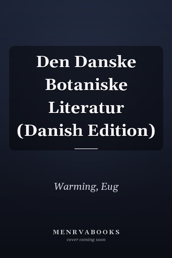 Den Danske Botaniske Literatur (Danish Edition)