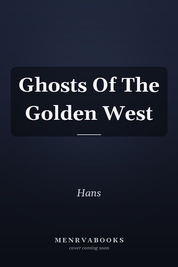 Ghosts Of The Golden West