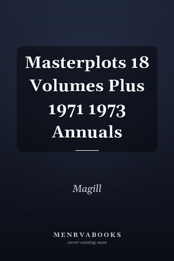 Masterplots 18 Volumes Plus 1971 1973 Annuals