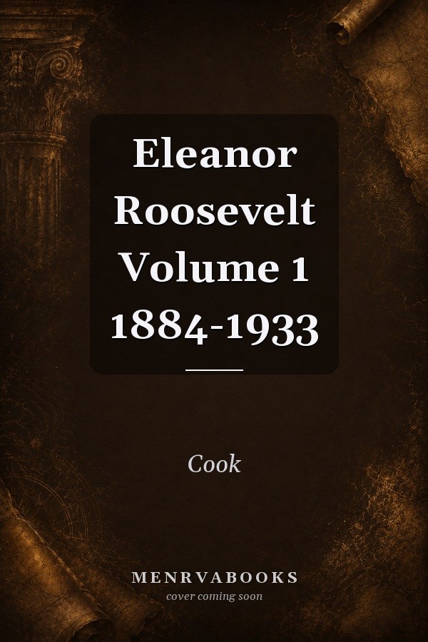 Eleanor Roosevelt Volume 1 1884-1933