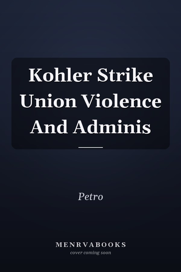 Kohler Strike Union Violence And Adminis