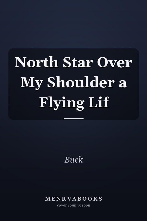 North Star Over My Shoulder a Flying Lif