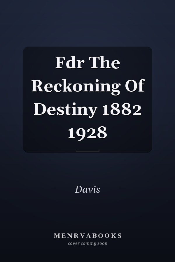 Fdr The Reckoning Of Destiny 1882 1928