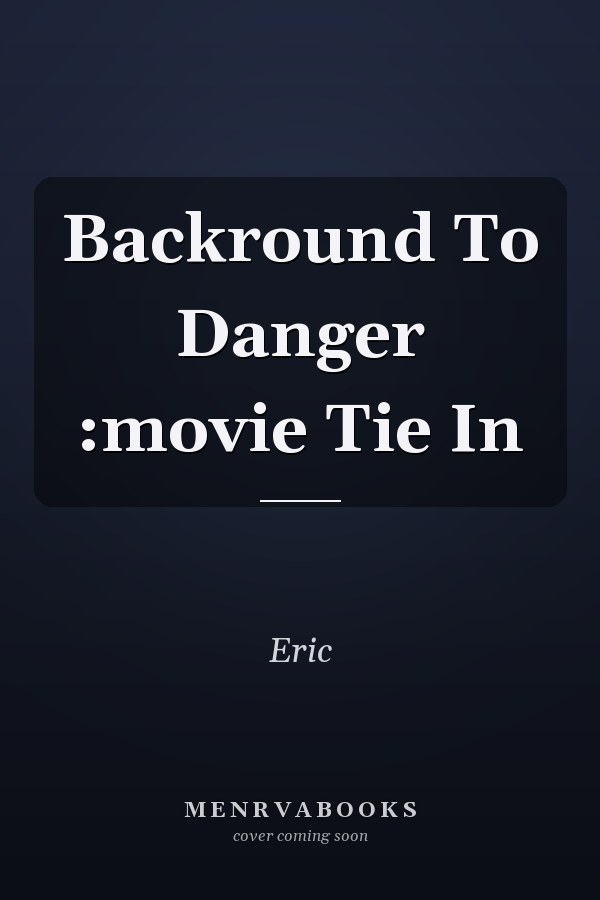 Backround To Danger :movie Tie In