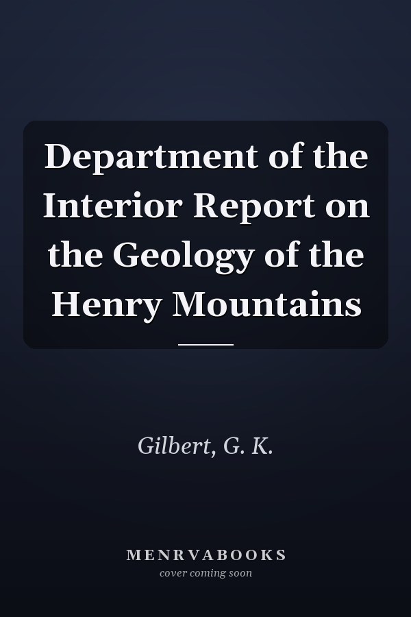 Department of the Interior Report on the Geology of the Henry Mountains