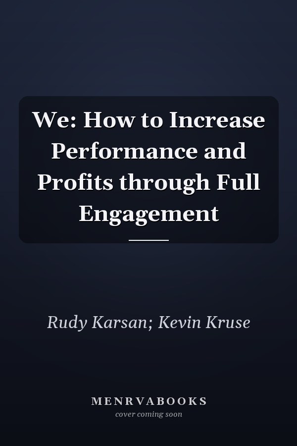 We: How to Increase Performance and Profits through Full Engagement