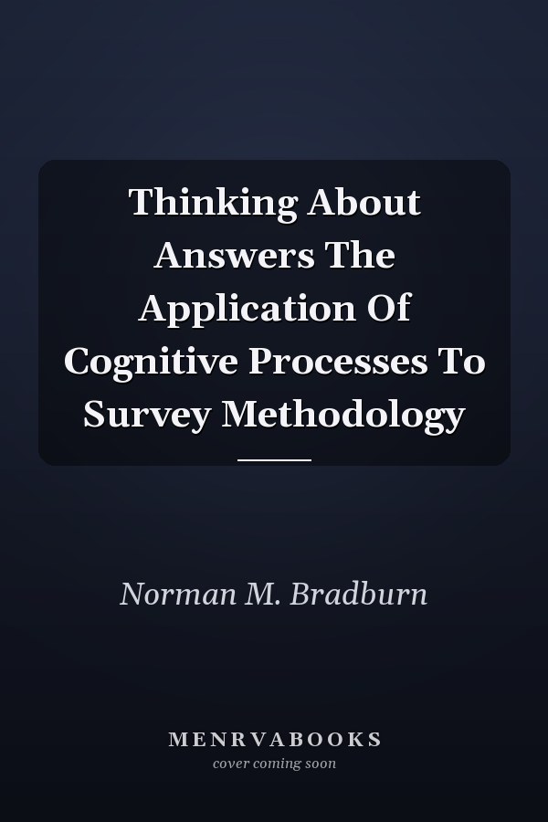 Thinking About Answers The Application Of Cognitive Processes To Survey Methodology