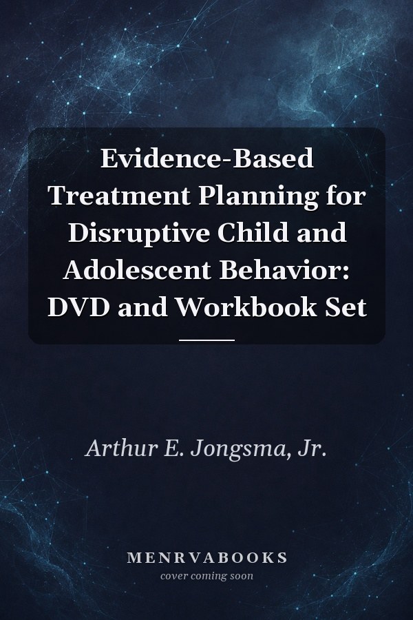 Evidence-Based Treatment Planning for Disruptive Child and Adolescent Behavior: DVD and Workbook Set