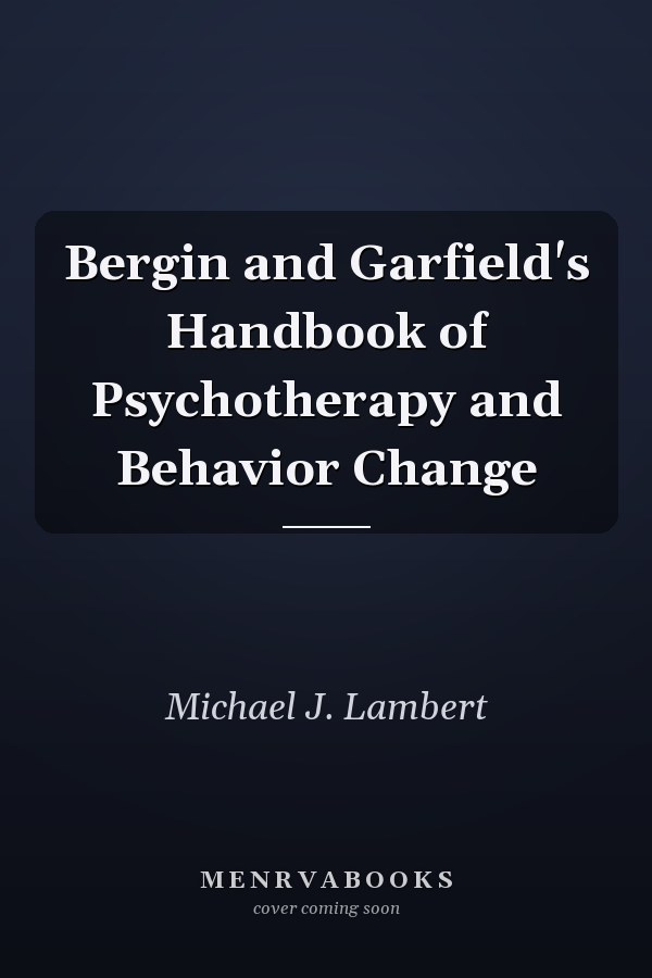Bergin and Garfield's Handbook of Psychotherapy and Behavior Change