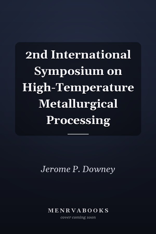 2nd International Symposium on High-Temperature Metallurgical Processing