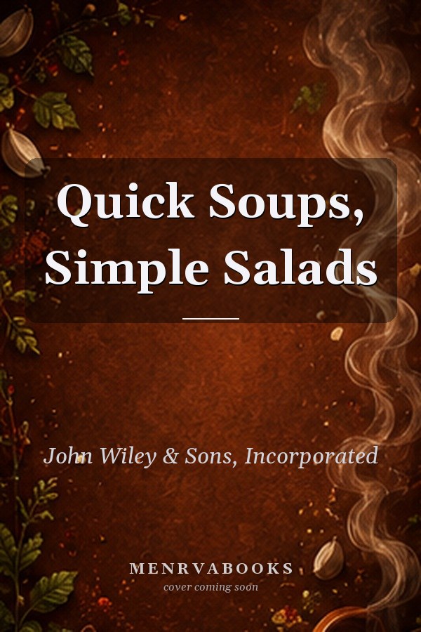 Quick Soups, Simple Salads