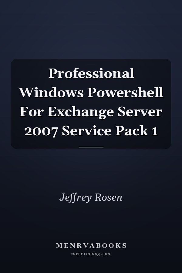 Professional Windows Powershell For Exchange Server 2007 Service Pack 1