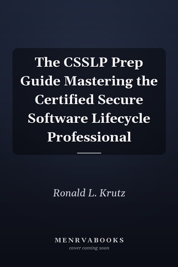 The CSSLP Prep Guide Mastering the Certified Secure Software Lifecycle Professional