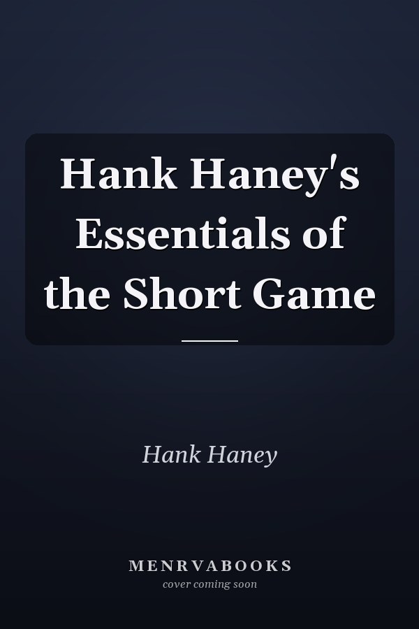 Hank Haney's Essentials of the Short Game