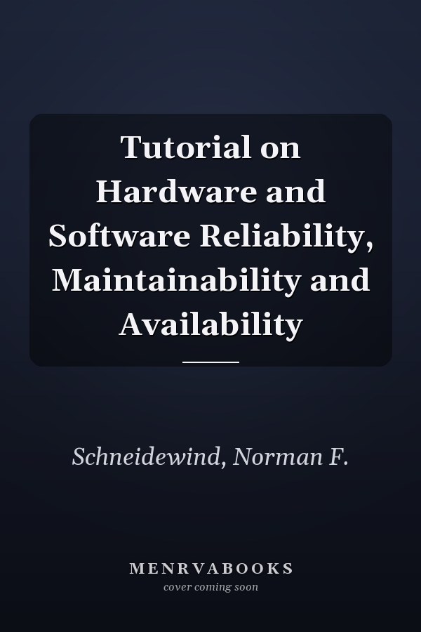 Tutorial on Hardware and Software Reliability, Maintainability and Availability