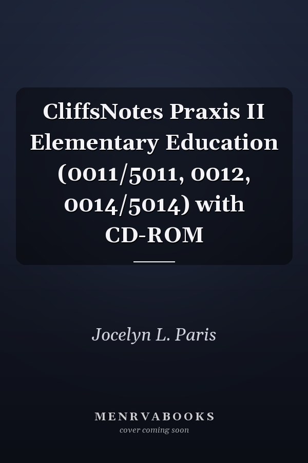 CliffsNotes Praxis II Elementary Education (0011/5011, 0012, 0014/5014) with CD-ROM