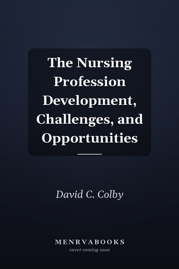 The Nursing Profession Development, Challenges, and Opportunities