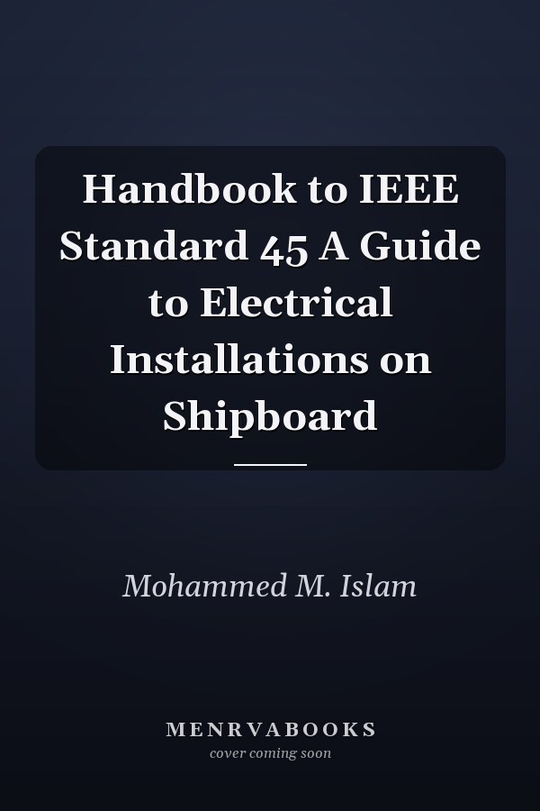 Handbook to IEEE Standard 45 A Guide to Electrical Installations on Shipboard