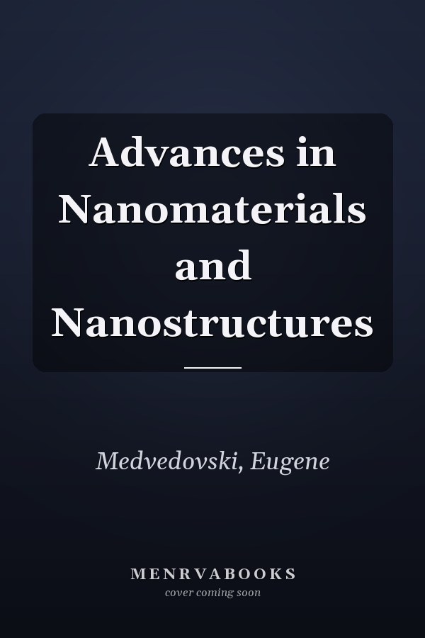Advances in Nanomaterials and Nanostructures