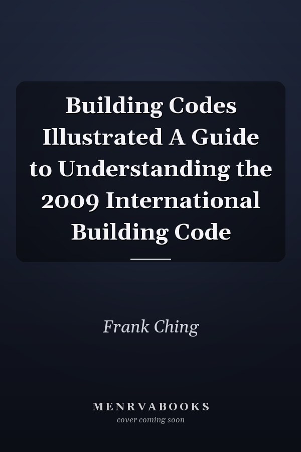 Building Codes Illustrated A Guide to Understanding the 2009 International Building Code
