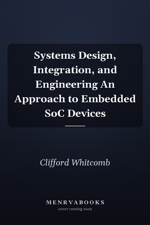 Systems Design, Integration, and Engineering An Approach to Embedded SoC Devices