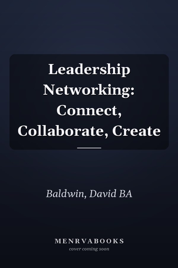 Leadership Networking: Connect, Collaborate, Create