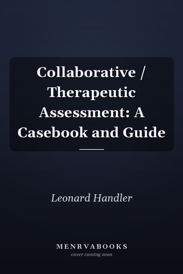 Collaborative / Therapeutic Assessment: A Casebook and Guide
