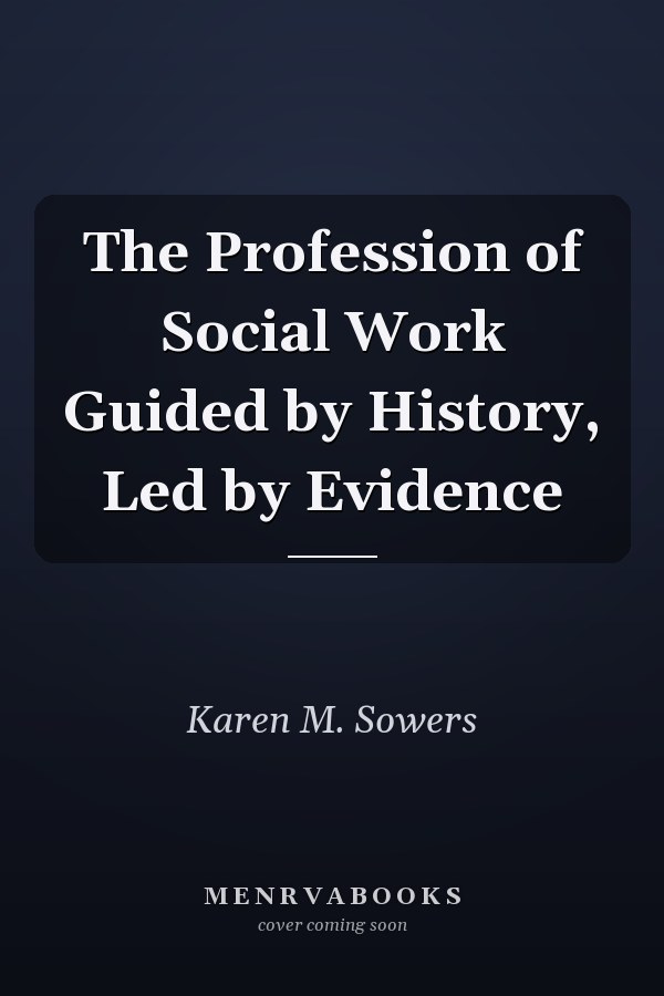 The Profession of Social Work Guided by History, Led by Evidence
