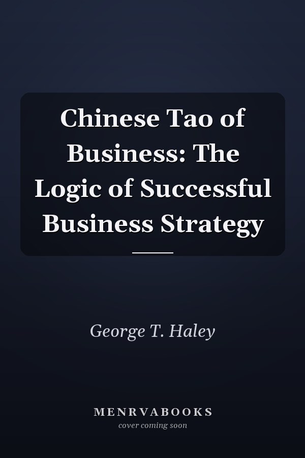 Chinese Tao of Business: The Logic of Successful Business Strategy