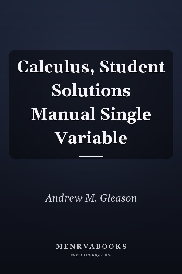 Calculus, Student Solutions Manual Single Variable