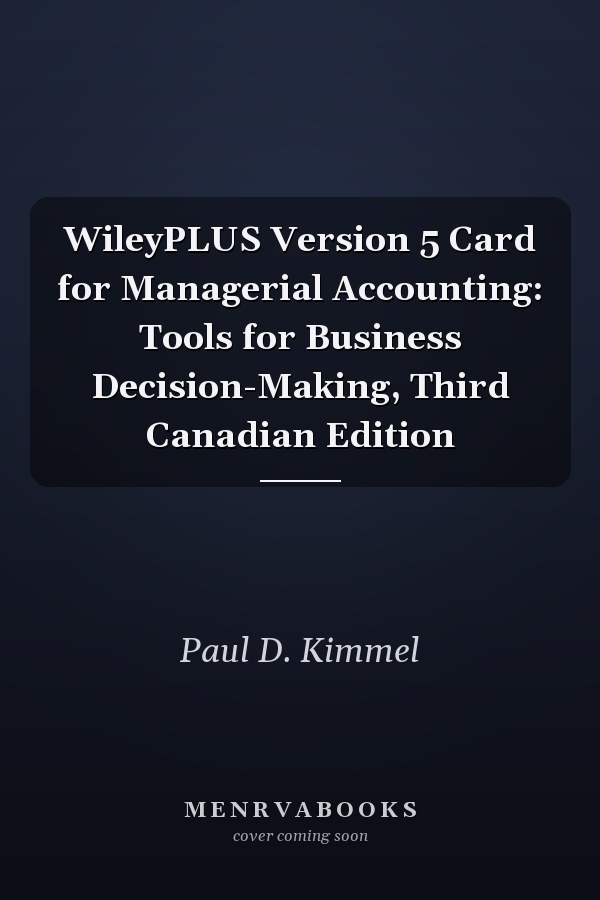 WileyPLUS Version 5 Card for Managerial Accounting: Tools for Business Decision-Making, Third Canadian Edition
