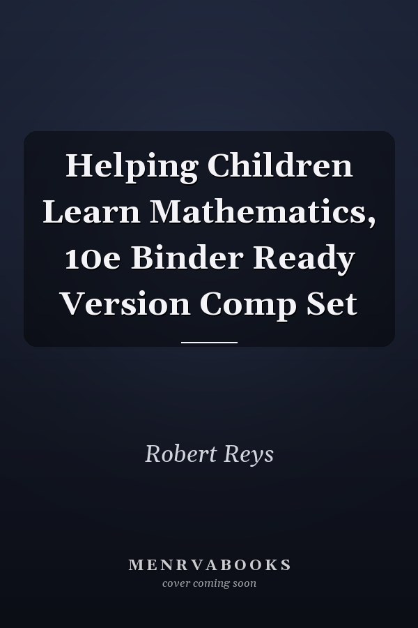 Helping Children Learn Mathematics, 10e Binder Ready Version Comp Set