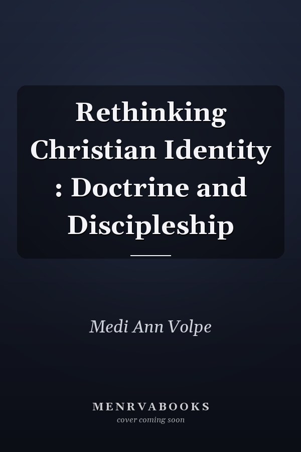Rethinking Christian Identity : Doctrine and Discipleship