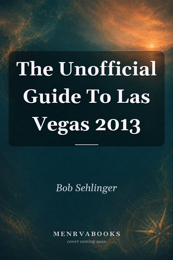 The Unofficial Guide To Las Vegas 2013
