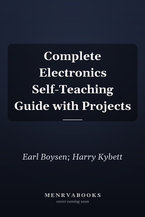 Complete Electronics Self-Teaching Guide with Projects