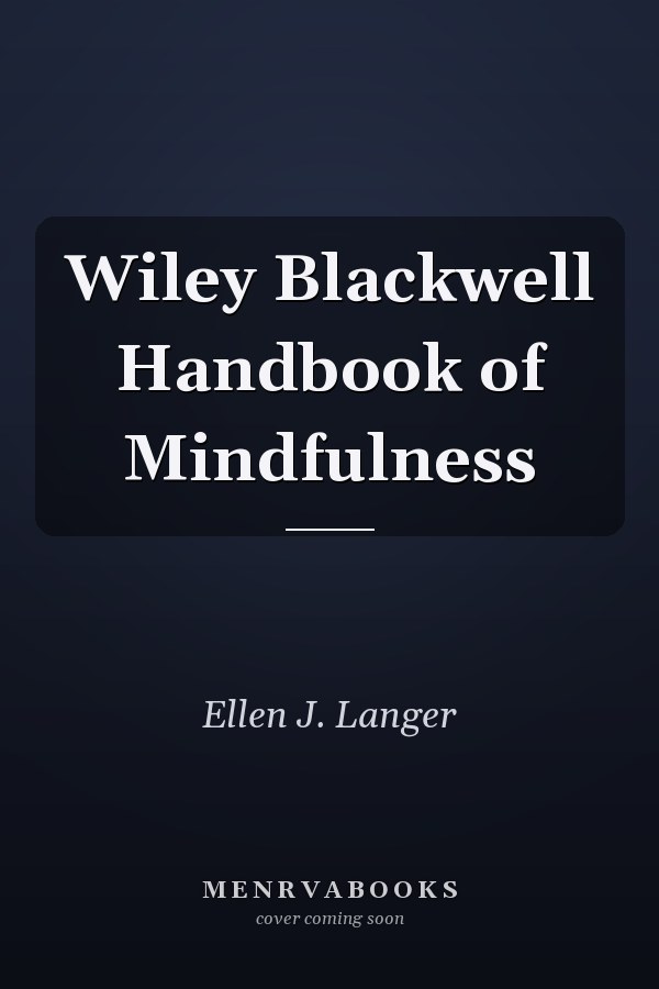 Wiley Blackwell Handbook of Mindfulness