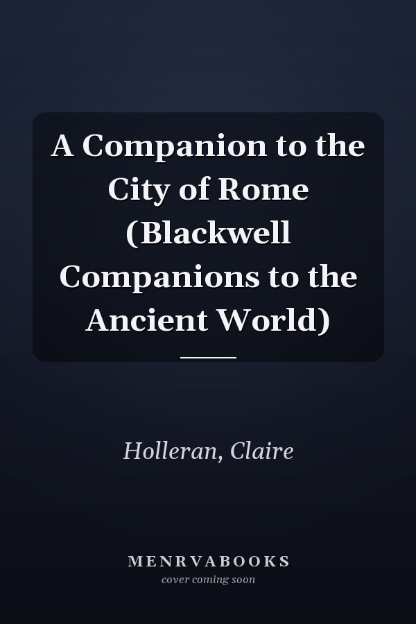 A Companion to the City of Rome (Blackwell Companions to the Ancient World)