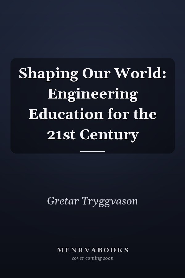 Shaping Our World: Engineering Education for the 21st Century