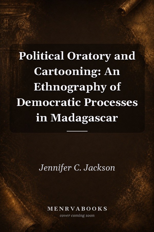 Political Oratory and Cartooning: An Ethnography of Democratic Processes in Madagascar