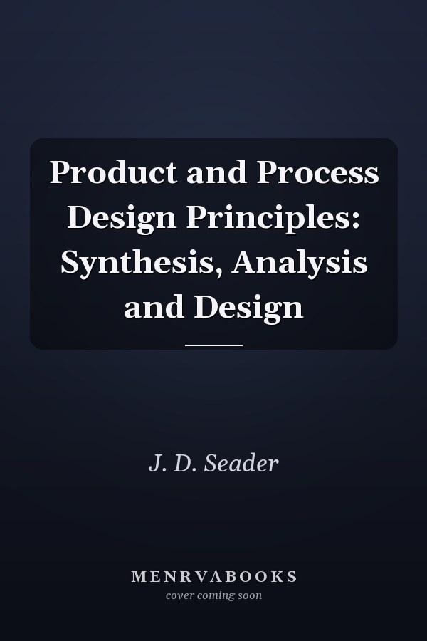 Product and Process Design Principles: Synthesis, Analysis and Design