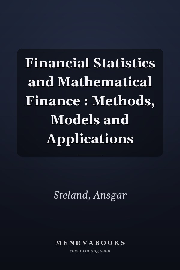 Financial Statistics and Mathematical Finance : Methods, Models and Applications