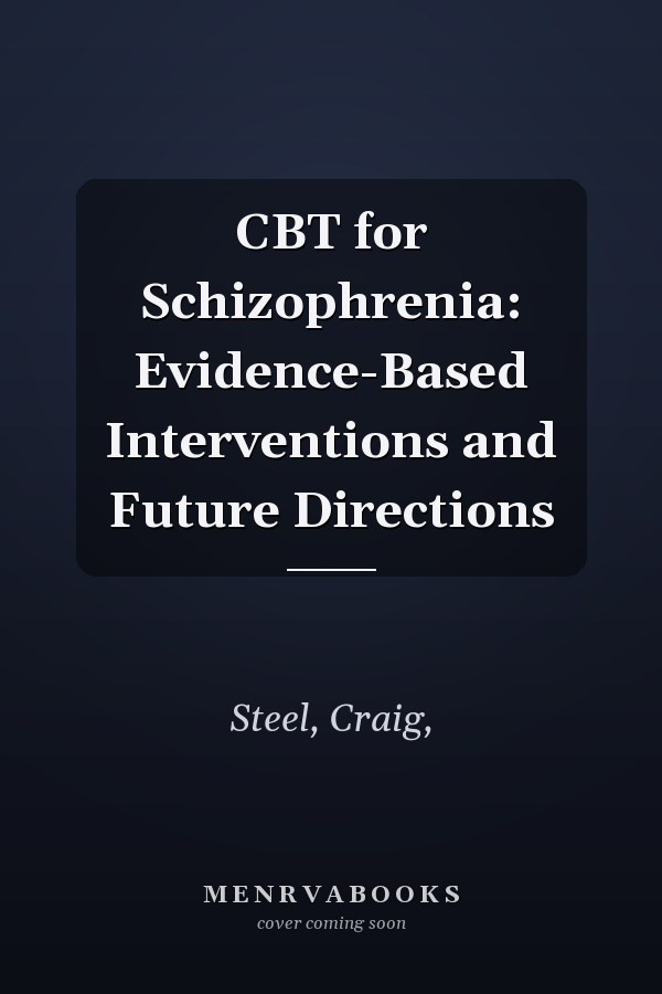 CBT for Schizophrenia: Evidence-Based Interventions and Future Directions