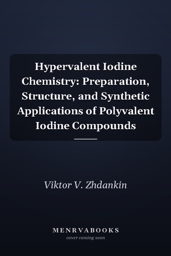 Hypervalent Iodine Chemistry: Preparation, Structure, and Synthetic Applications of Polyvalent Iodine Compounds