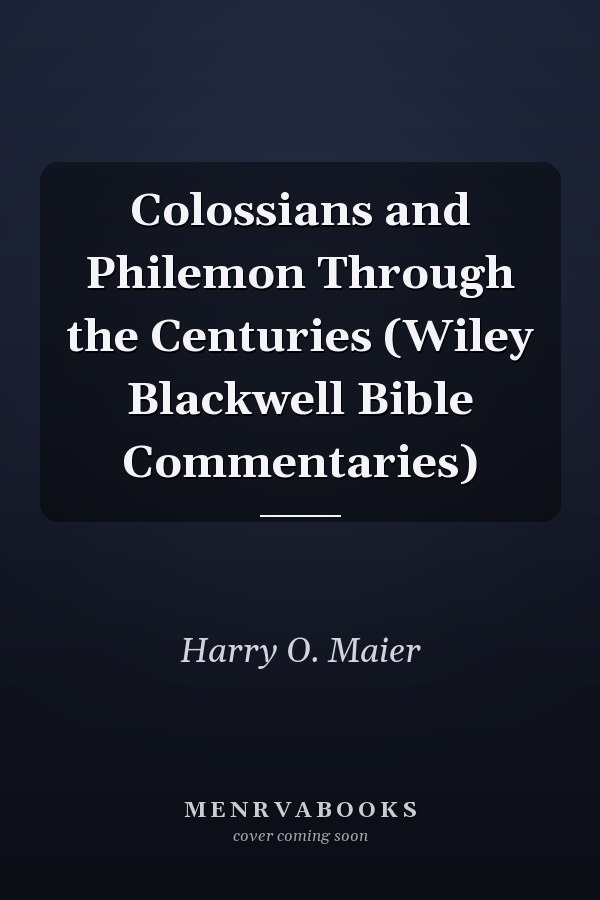 Colossians and Philemon Through the Centuries (Wiley Blackwell Bible Commentaries)